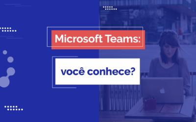 Microsoft Teams: você conhece?