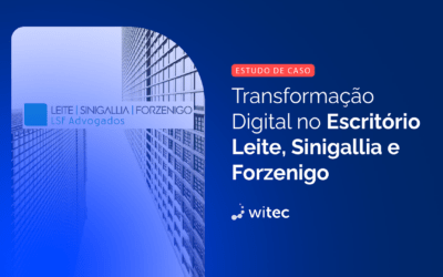 Estudo de Caso: Transformação Digital no Escritório Leite, Sinigallia e Forzenigo